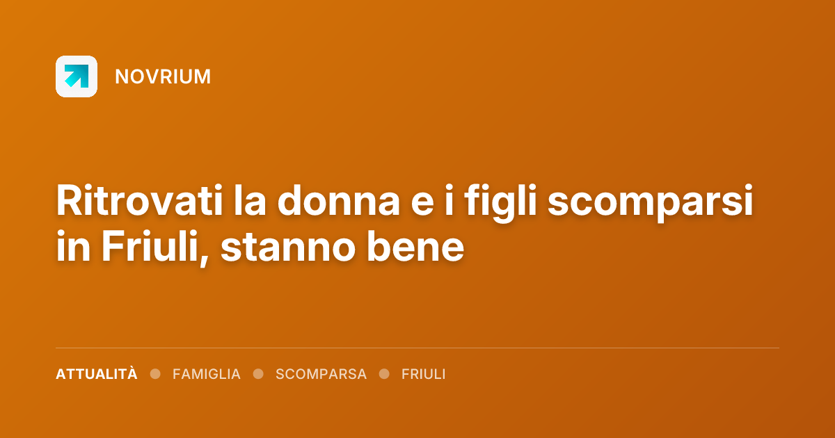 Ritrovati la donna e i figli scomparsi in Friuli, stanno bene