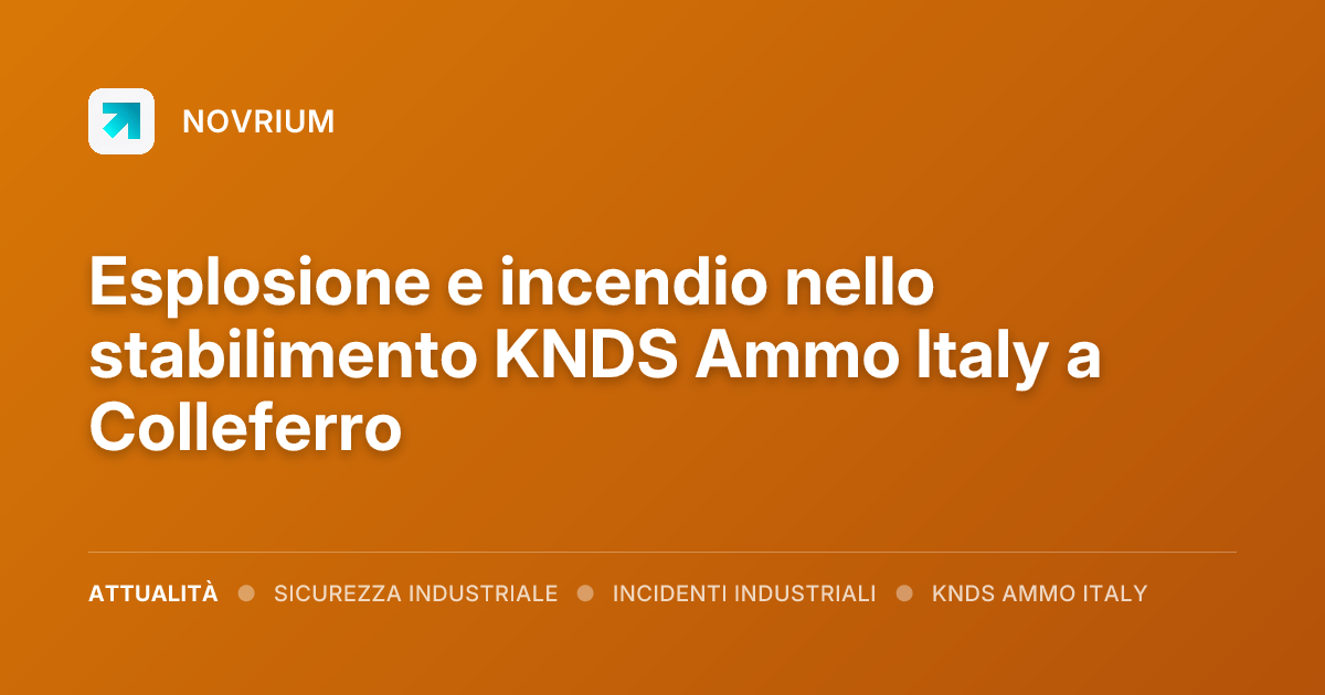 Esplosione e incendio nello stabilimento KNDS Ammo Italy a Colleferro
