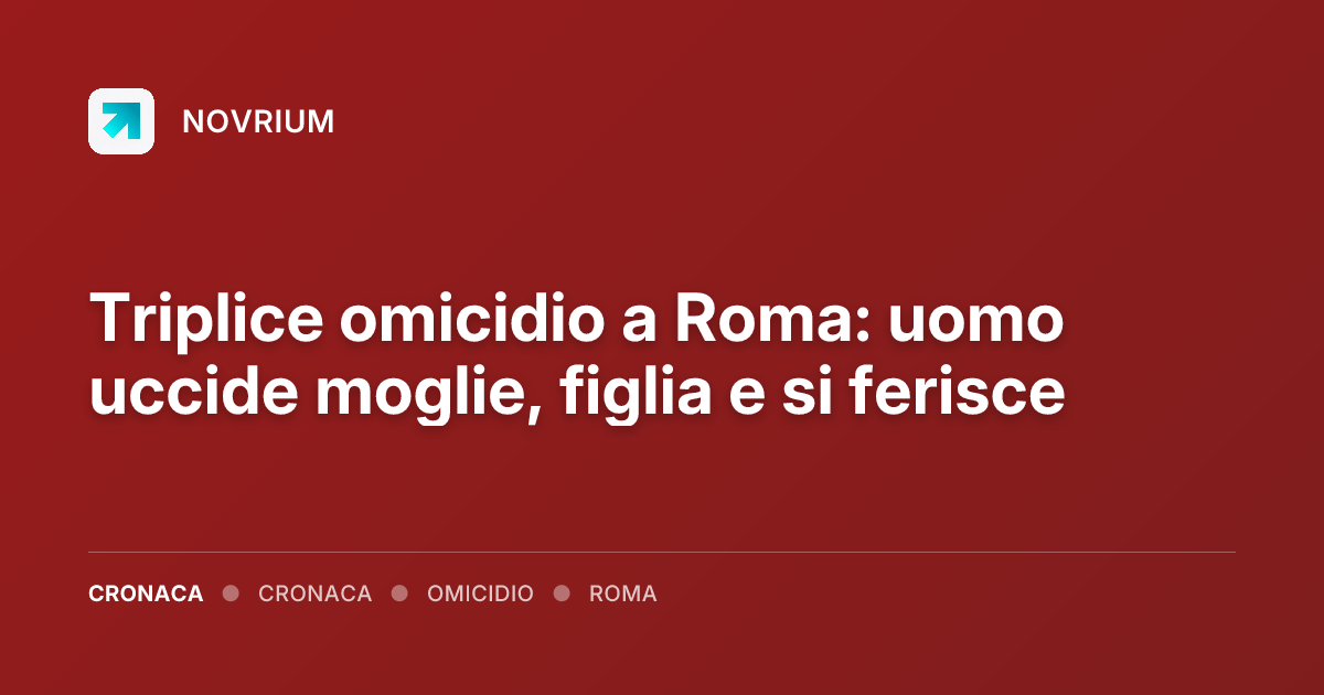 Triplice omicidio a Roma: uomo uccide moglie, figlia e si ferisce