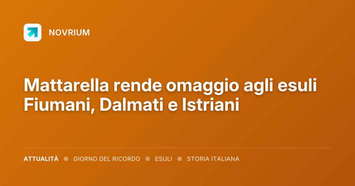 Mattarella rende omaggio agli esuli Fiumani, Dalmati e Istriani