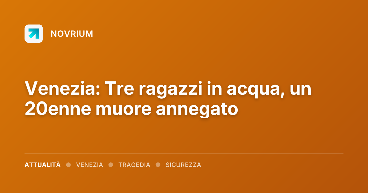 Venezia: Tre ragazzi in acqua, un 20enne muore annegato