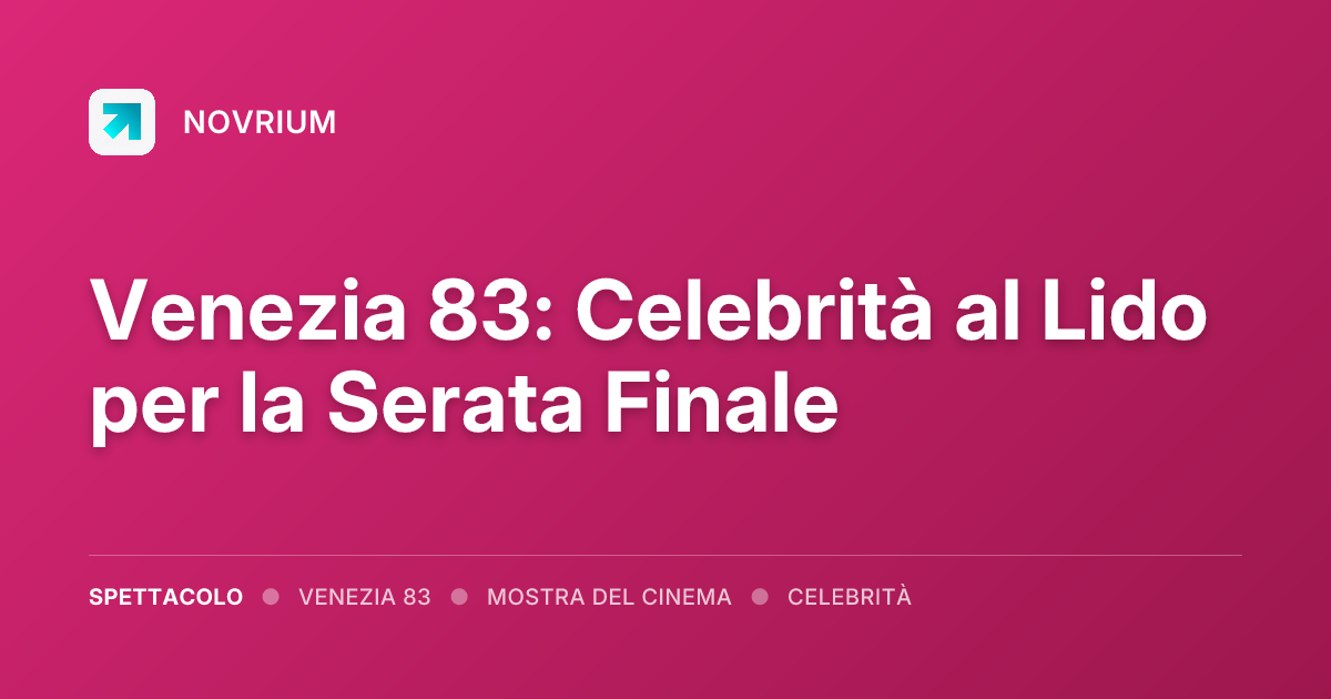 Venezia 83: Celebrità al Lido per la Serata Finale