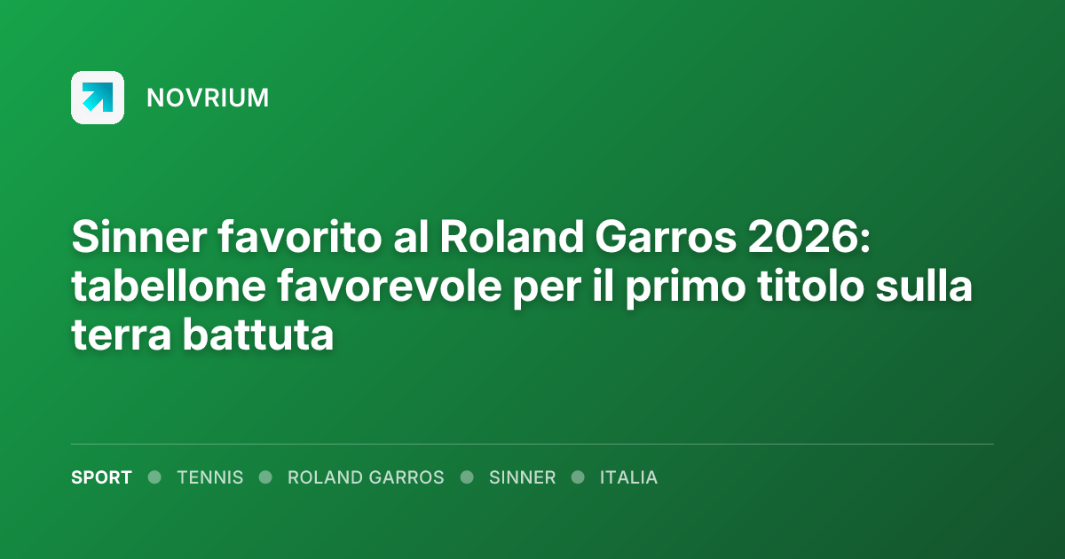 Sinner favorito al Roland Garros 2026: tabellone favorevole per il primo titolo sulla terra battuta