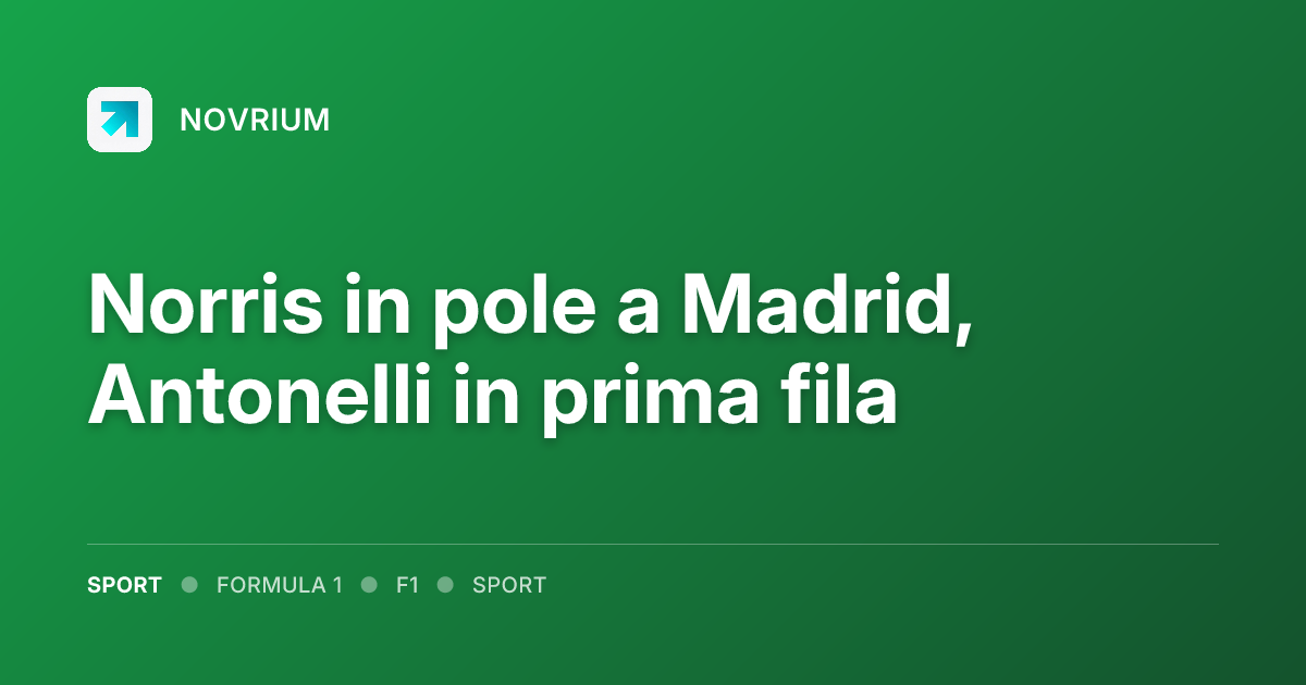 Norris in pole a Madrid, Antonelli in prima fila