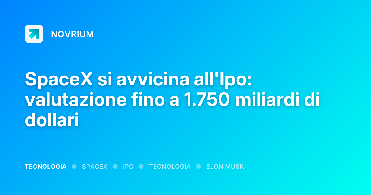SpaceX si avvicina all'Ipo: valutazione fino a 1.750 miliardi di dollari