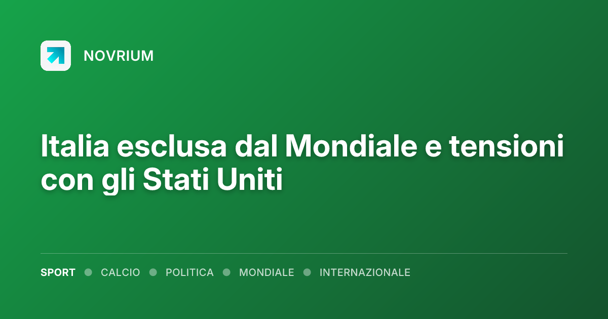 Italia esclusa dal Mondiale e tensioni con gli Stati Uniti