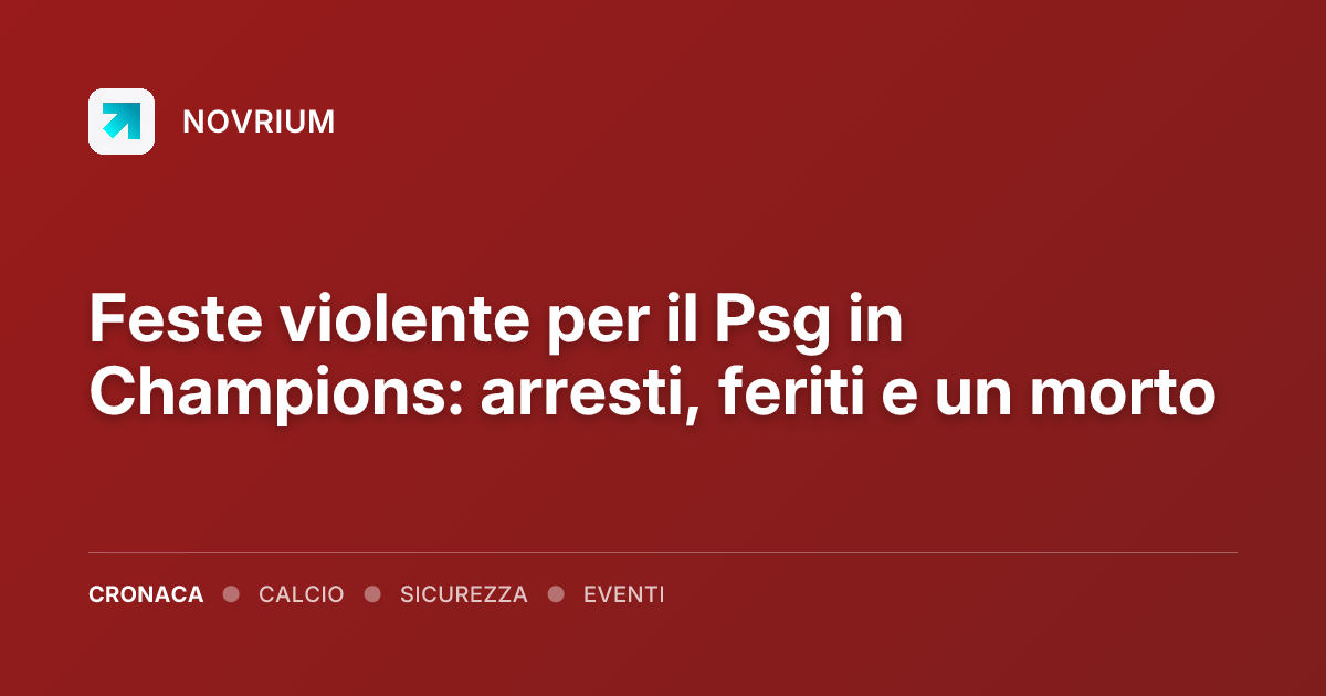Feste violente per il Psg in Champions: arresti, feriti e un morto