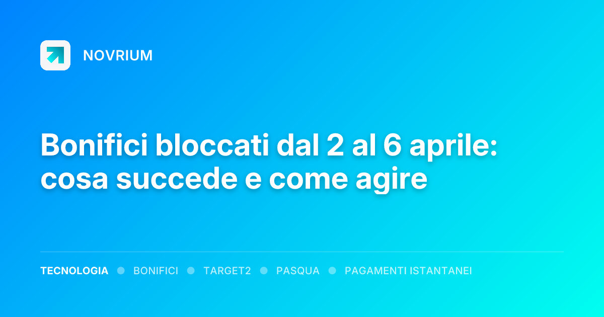 Bonifici bloccati dal 2 al 6 aprile: cosa succede e come agire