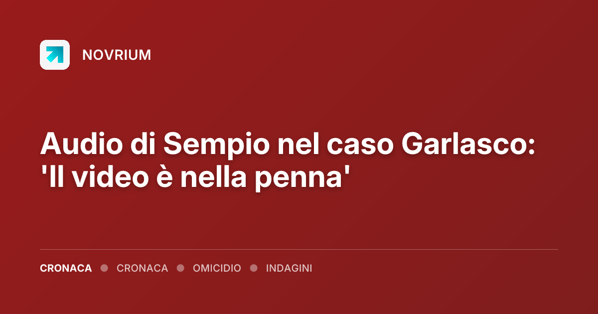 Audio di Sempio nel caso Garlasco: 'Il video è nella penna'