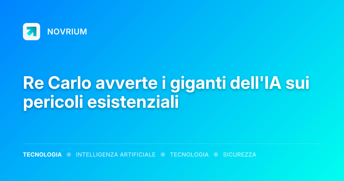 Re Carlo avverte i giganti dell'IA sui pericoli esistenziali