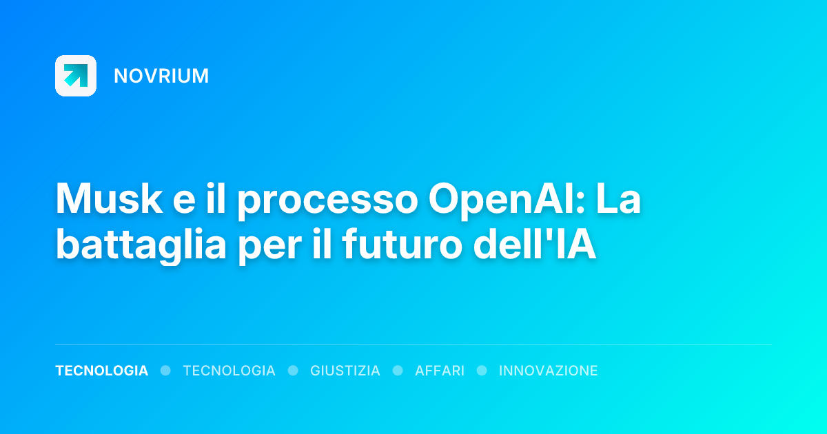 Musk e il processo OpenAI: La battaglia per il futuro dell'IA