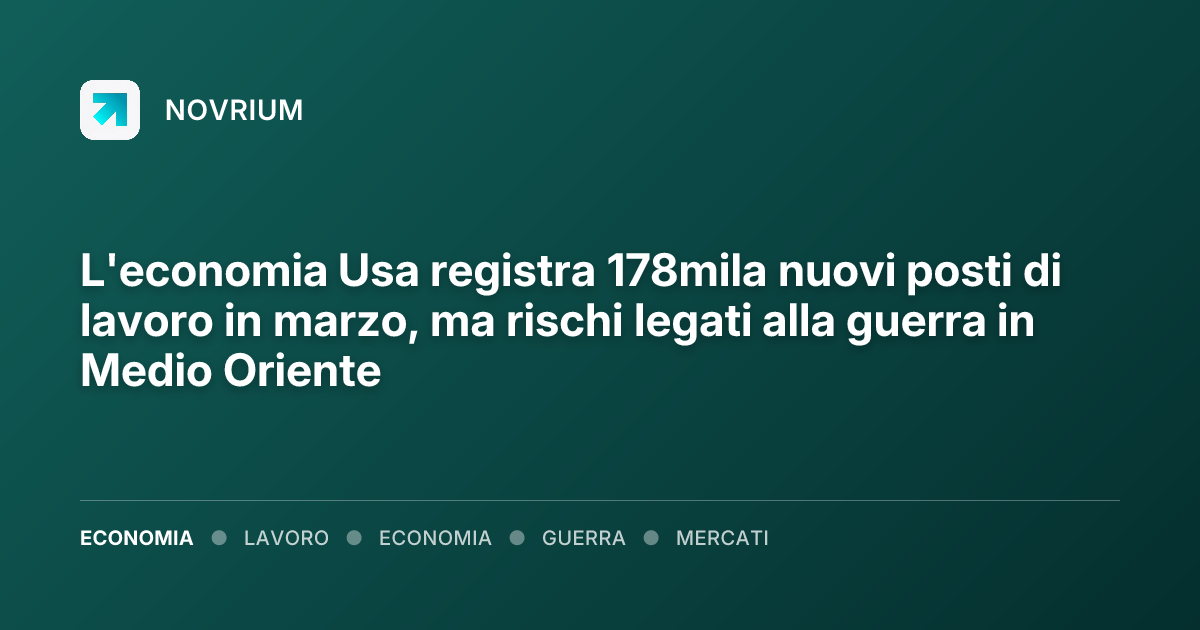 L'economia Usa registra 178mila nuovi posti di lavoro in marzo, ma rischi legati alla guerra in Medio Oriente