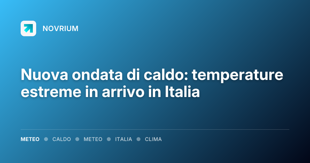 Nuova ondata di caldo: temperature estreme in arrivo in Italia