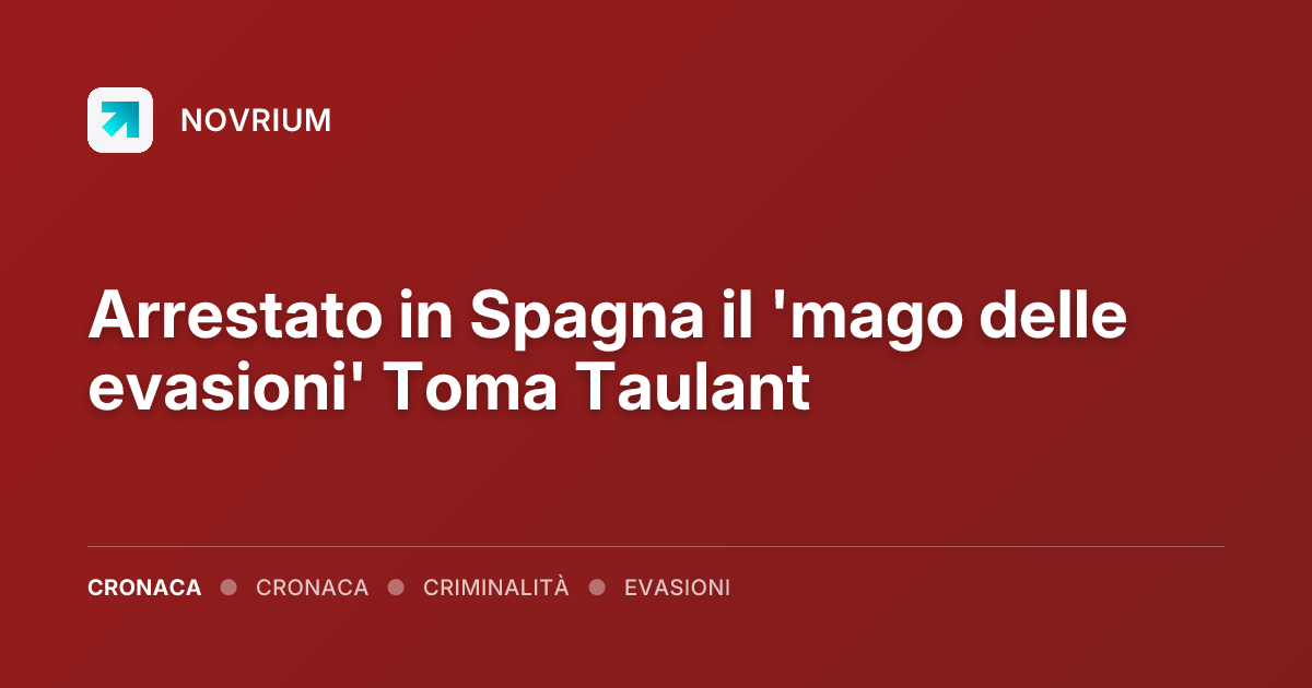 Arrestato in Spagna il 'mago delle evasioni' Toma Taulant