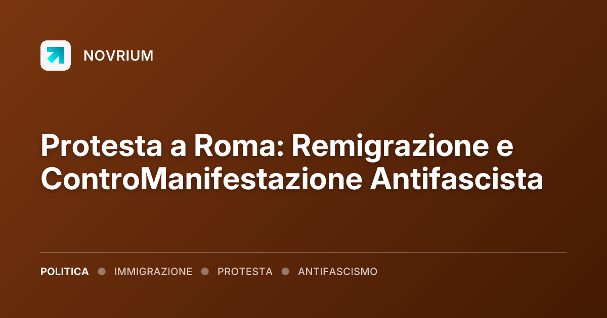 Protesta a Roma: Remigrazione e ControManifestazione Antifascista