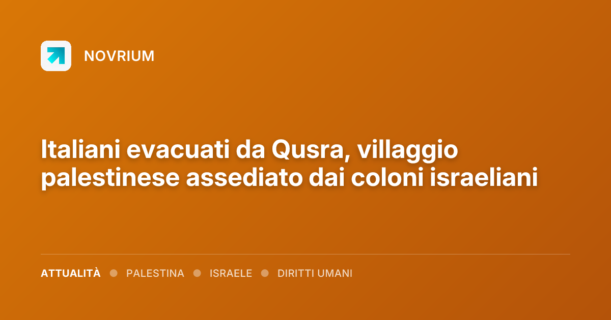 Italiani evacuati da Qusra, villaggio palestinese assediato dai coloni israeliani