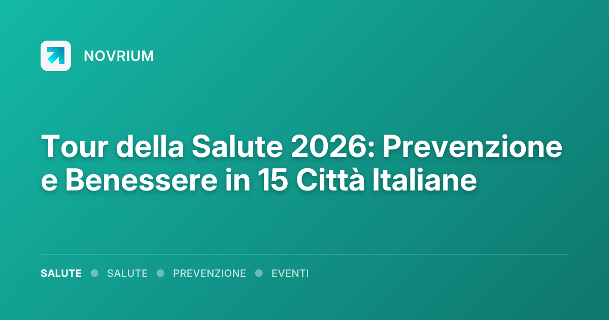 Tour della Salute 2026: Prevenzione e Benessere in 15 Città Italiane