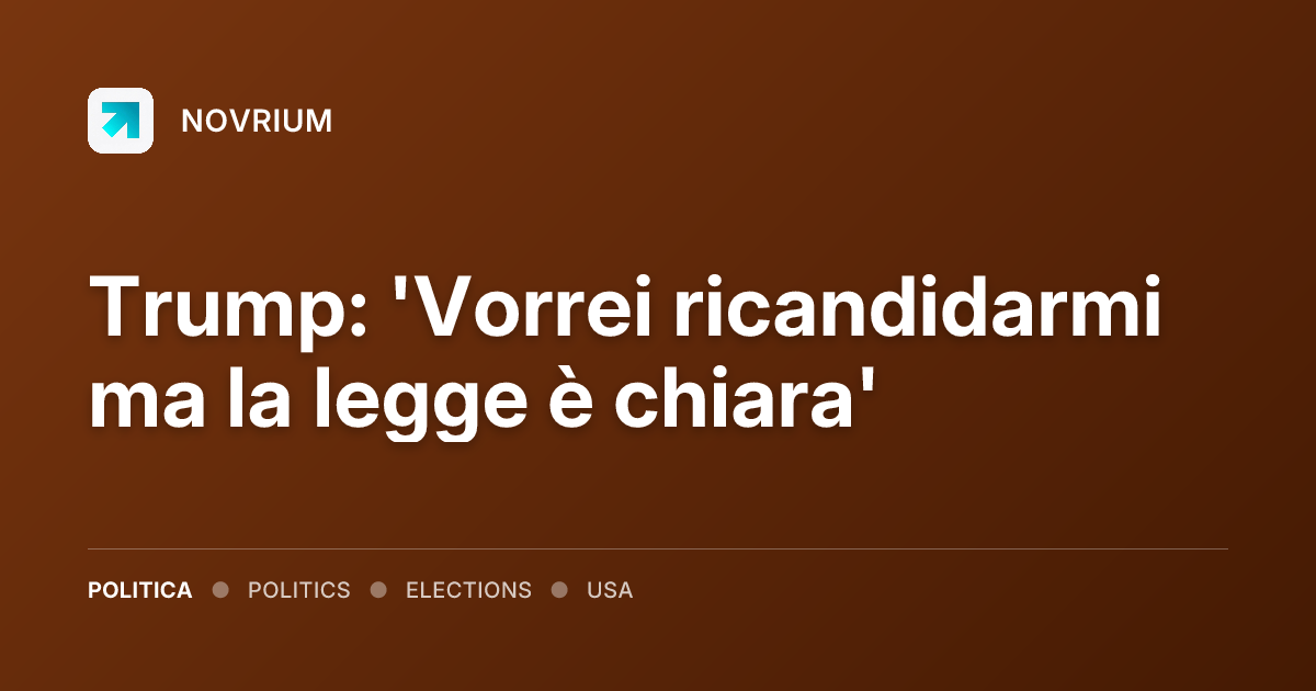 Trump: 'Vorrei ricandidarmi ma la legge è chiara'