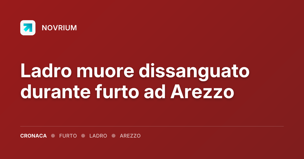 Ladro muore dissanguato durante furto ad Arezzo