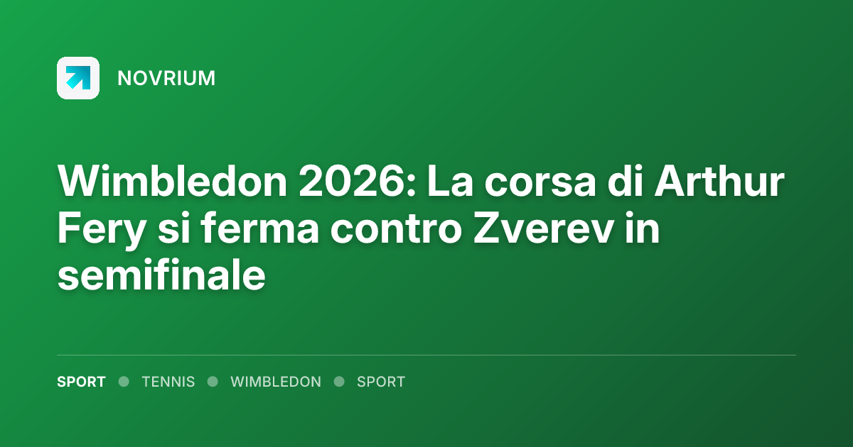 Wimbledon 2026: La corsa di Arthur Fery si ferma contro Zverev in semifinale