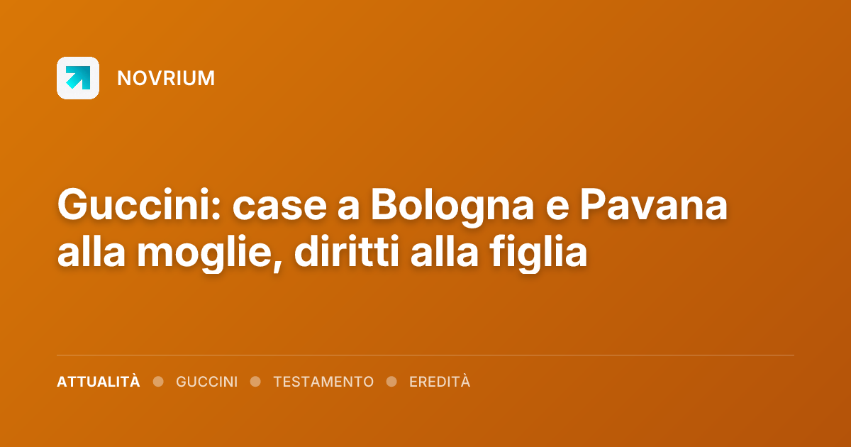 Guccini: case a Bologna e Pavana alla moglie, diritti alla figlia