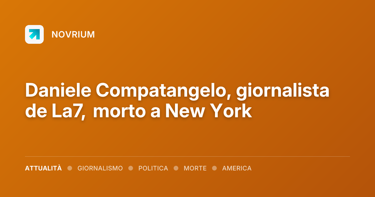 Daniele Compatangelo, giornalista de La7, morto a New York