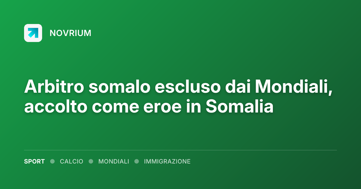 Arbitro somalo escluso dai Mondiali, accolto come eroe in Somalia