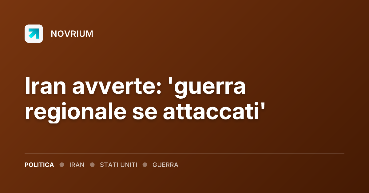 Iran avverte: 'guerra regionale se attaccati'