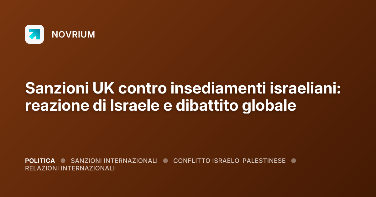 Sanzioni UK contro insediamenti israeliani: reazione di Israele e dibattito globale
