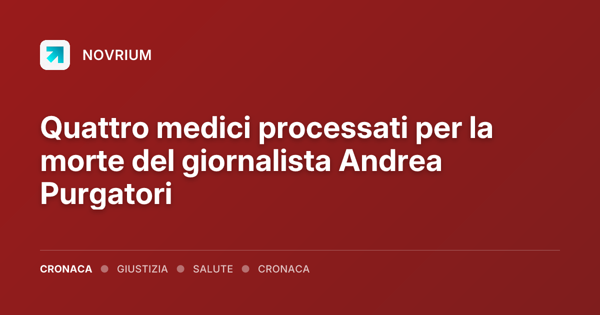 Quattro medici processati per la morte del giornalista Andrea Purgatori