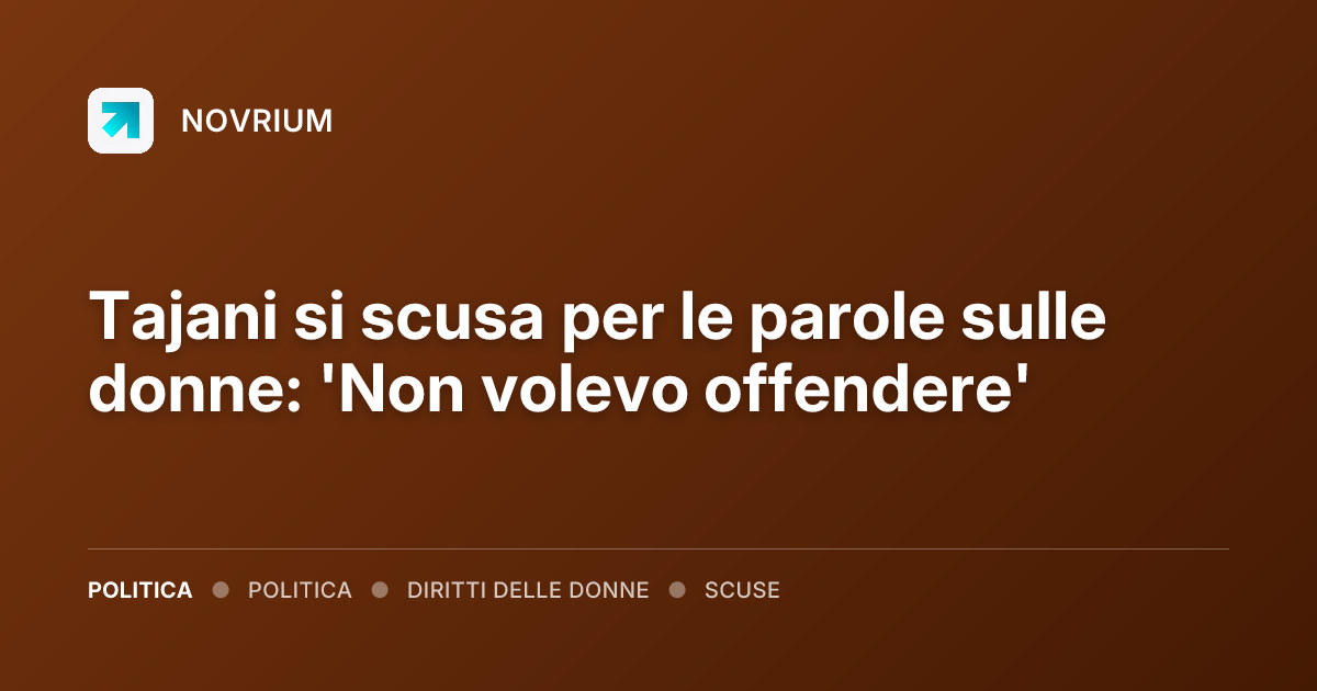 Tajani si scusa per le parole sulle donne: 'Non volevo offendere'