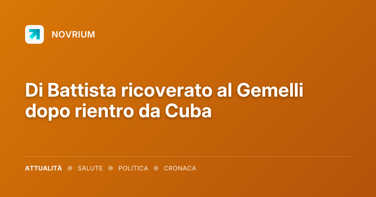 Di Battista ricoverato al Gemelli dopo rientro da Cuba