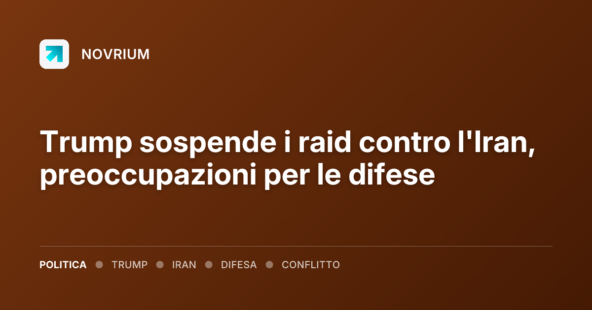 Trump sospende i raid contro l'Iran, preoccupazioni per le difese