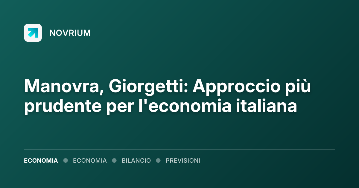 Manovra, Giorgetti: Approccio più prudente per l'economia italiana