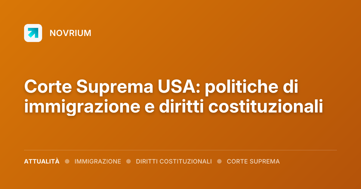 Corte Suprema USA: politiche di immigrazione e diritti costituzionali