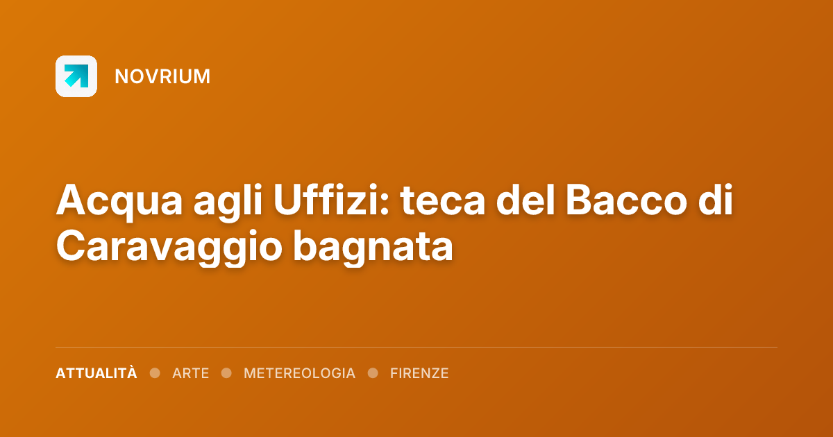 Acqua agli Uffizi: teca del Bacco di Caravaggio bagnata