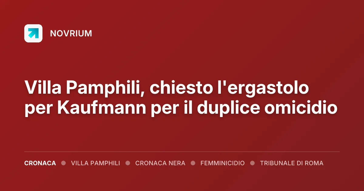Villa Pamphili, chiesto l'ergastolo per Kaufmann per il duplice omicidio