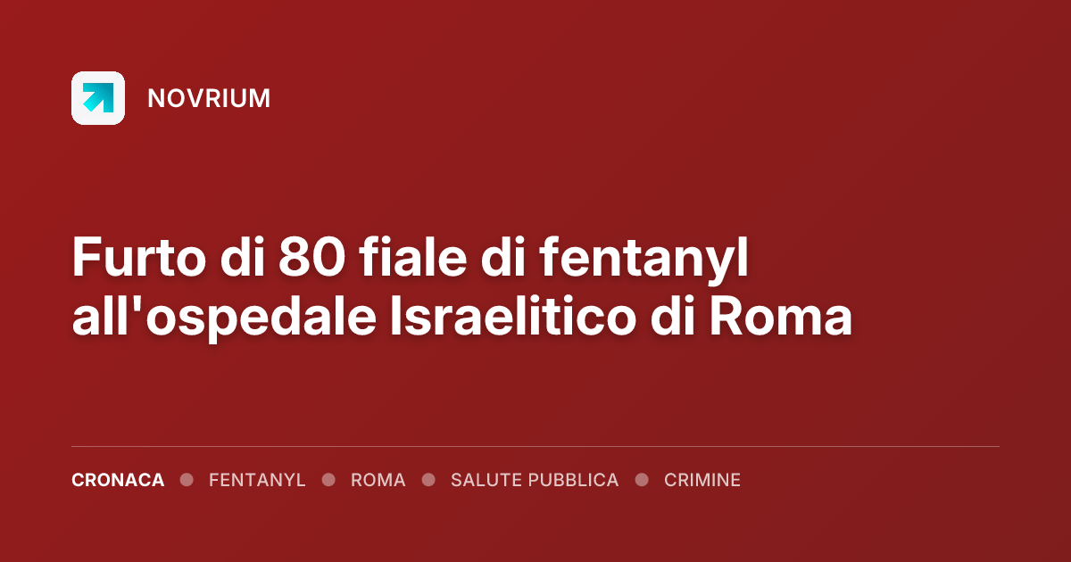 Furto di 80 fiale di fentanyl all'ospedale Israelitico di Roma