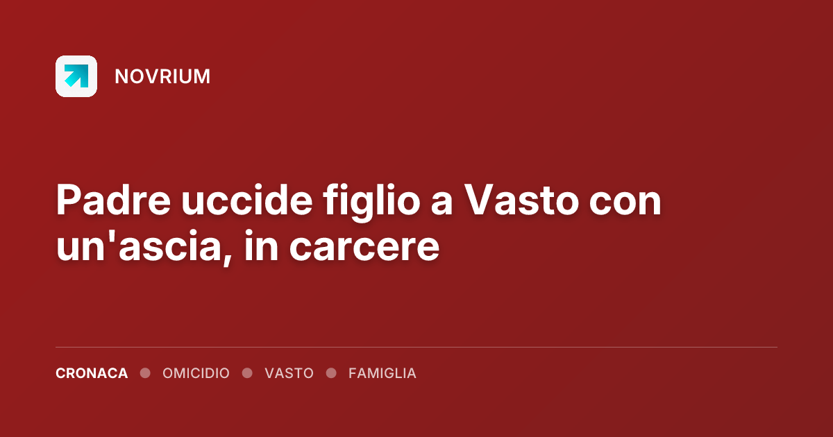 Padre uccide figlio a Vasto con un'ascia, in carcere