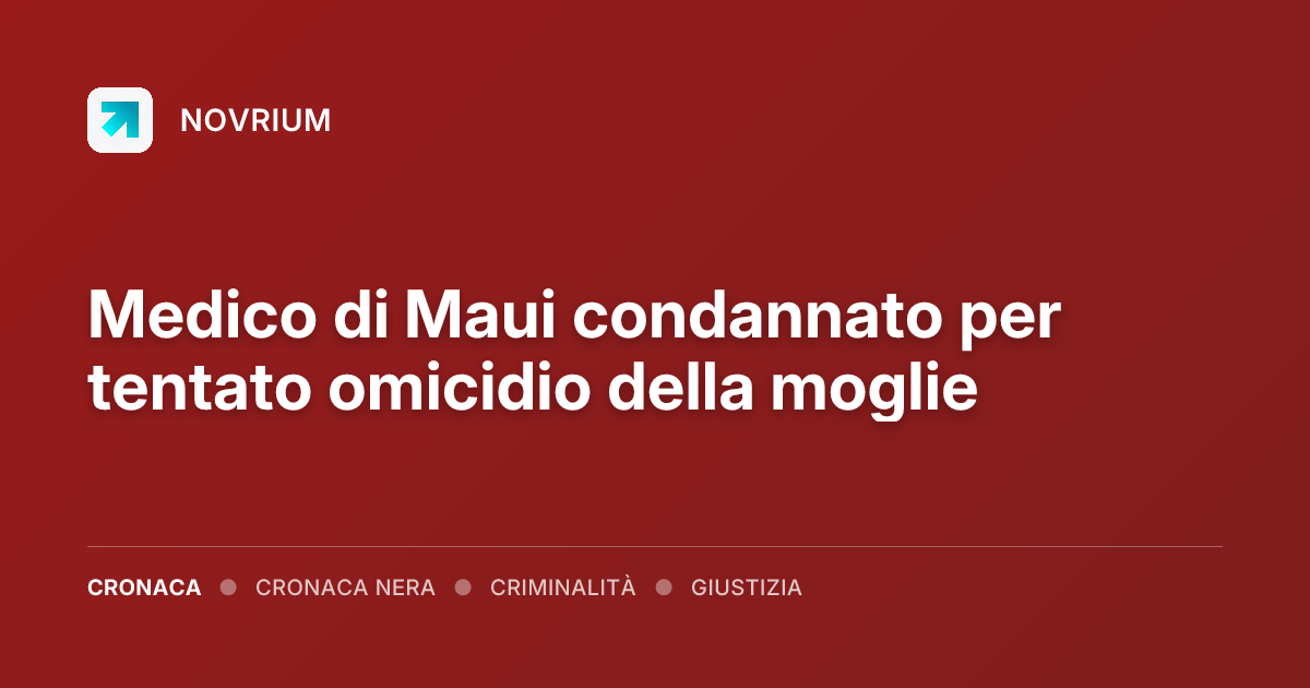Medico di Maui condannato per tentato omicidio della moglie
