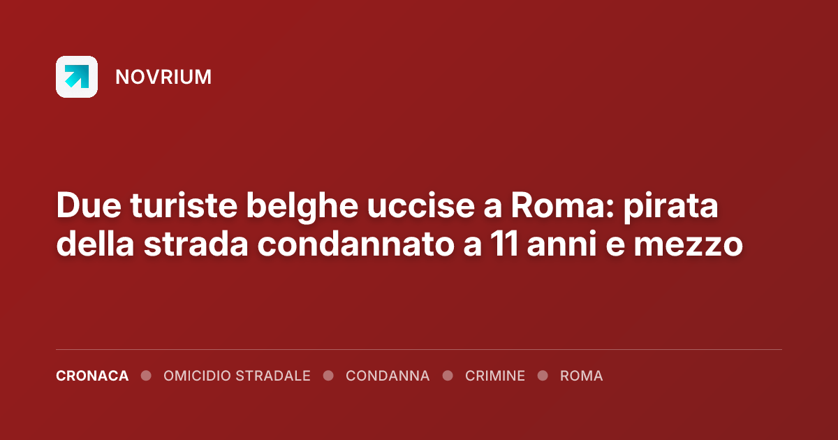 Due turiste belghe uccise a Roma: pirata della strada condannato a 11 anni e mezzo