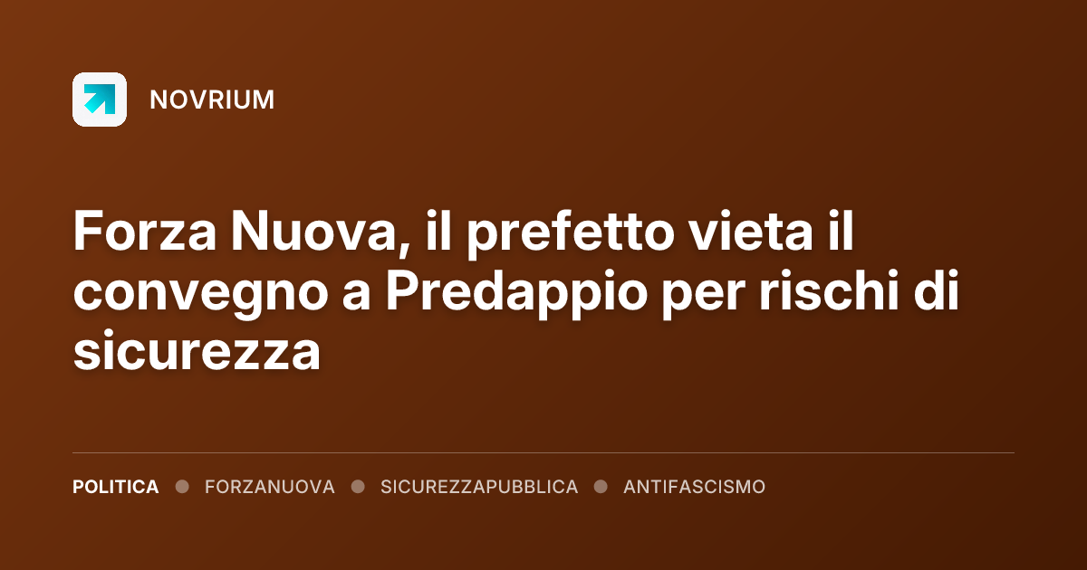 Forza Nuova, il prefetto vieta il convegno a Predappio per rischi di sicurezza
