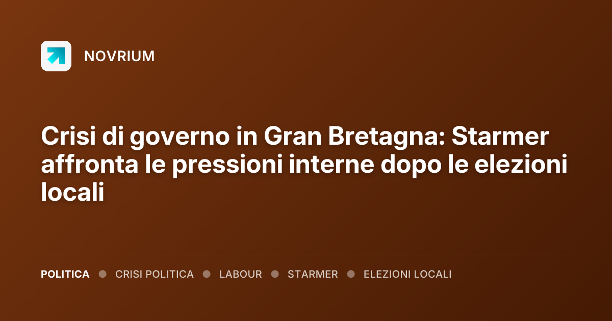 Crisi di governo in Gran Bretagna: Starmer affronta le pressioni interne dopo le elezioni locali