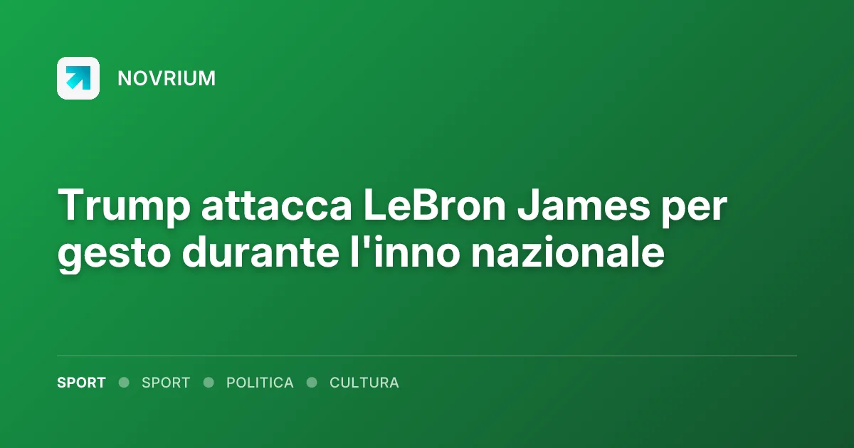 Trump attacca LeBron James per gesto durante l'inno nazionale