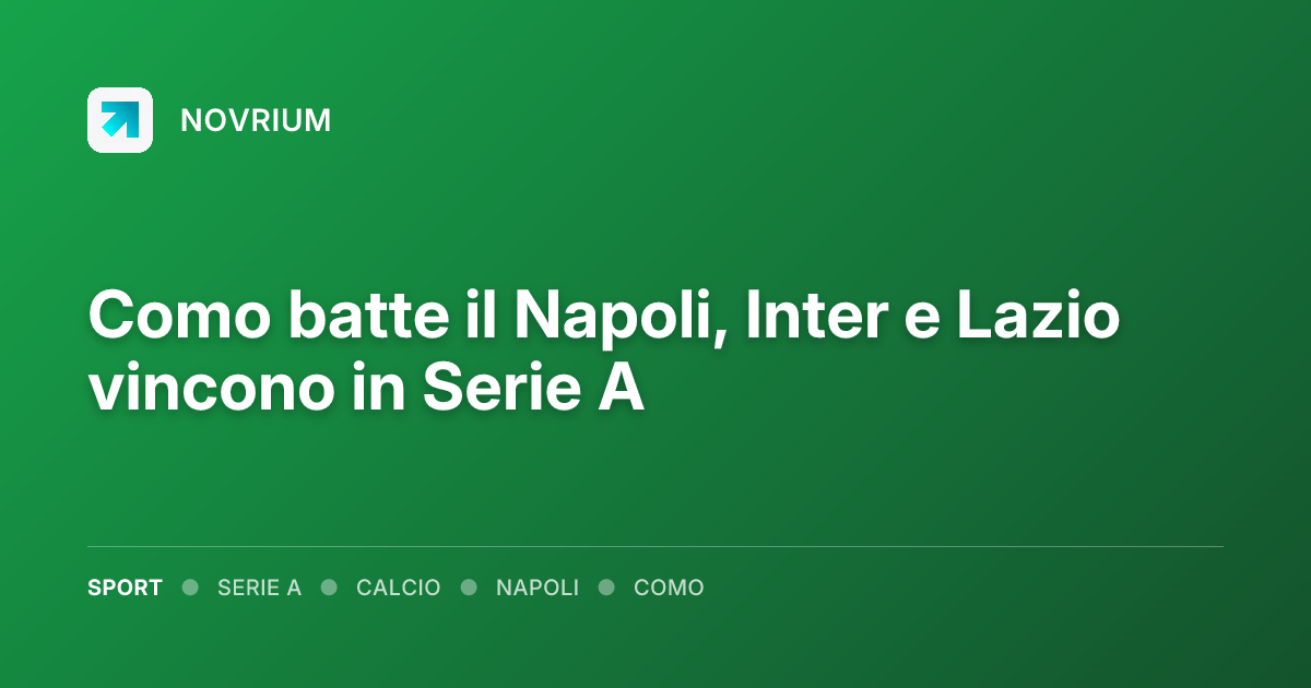 Como batte il Napoli, Inter e Lazio vincono in Serie A