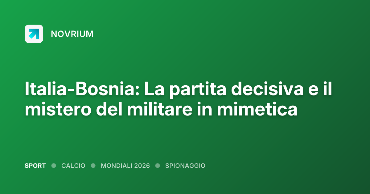 Italia-Bosnia: La partita decisiva e il mistero del militare in mimetica