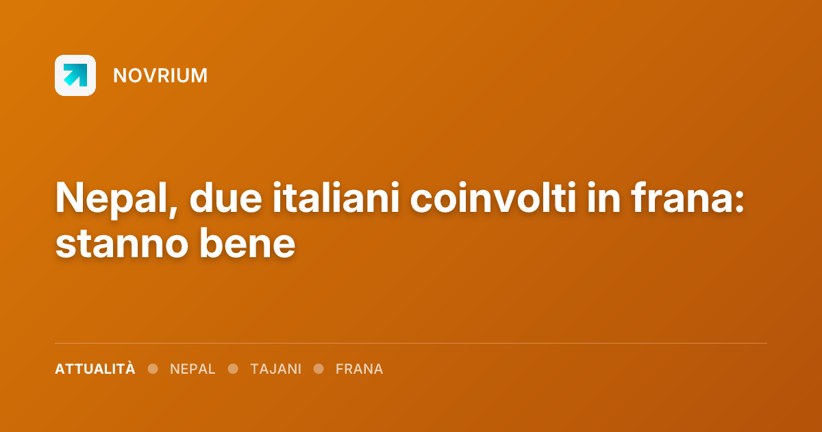 Nepal, due italiani coinvolti in frana: stanno bene