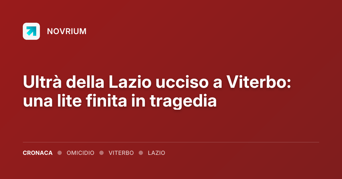 Ultrà della Lazio ucciso a Viterbo: una lite finita in tragedia