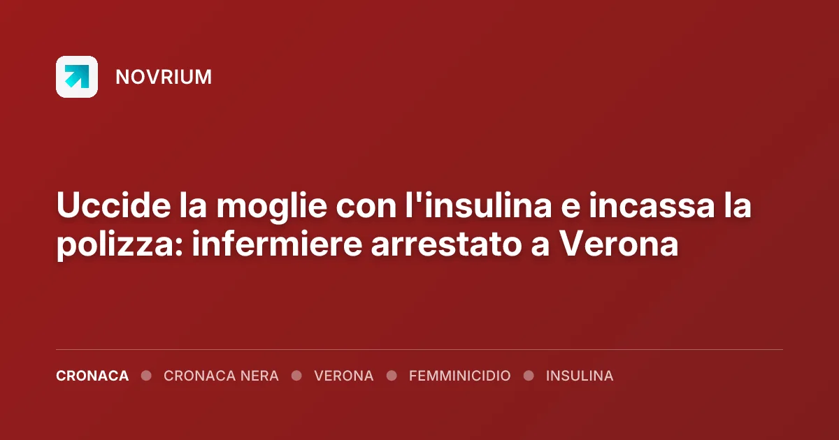 Uccide la moglie con l'insulina e incassa la polizza: infermiere arrestato a Verona