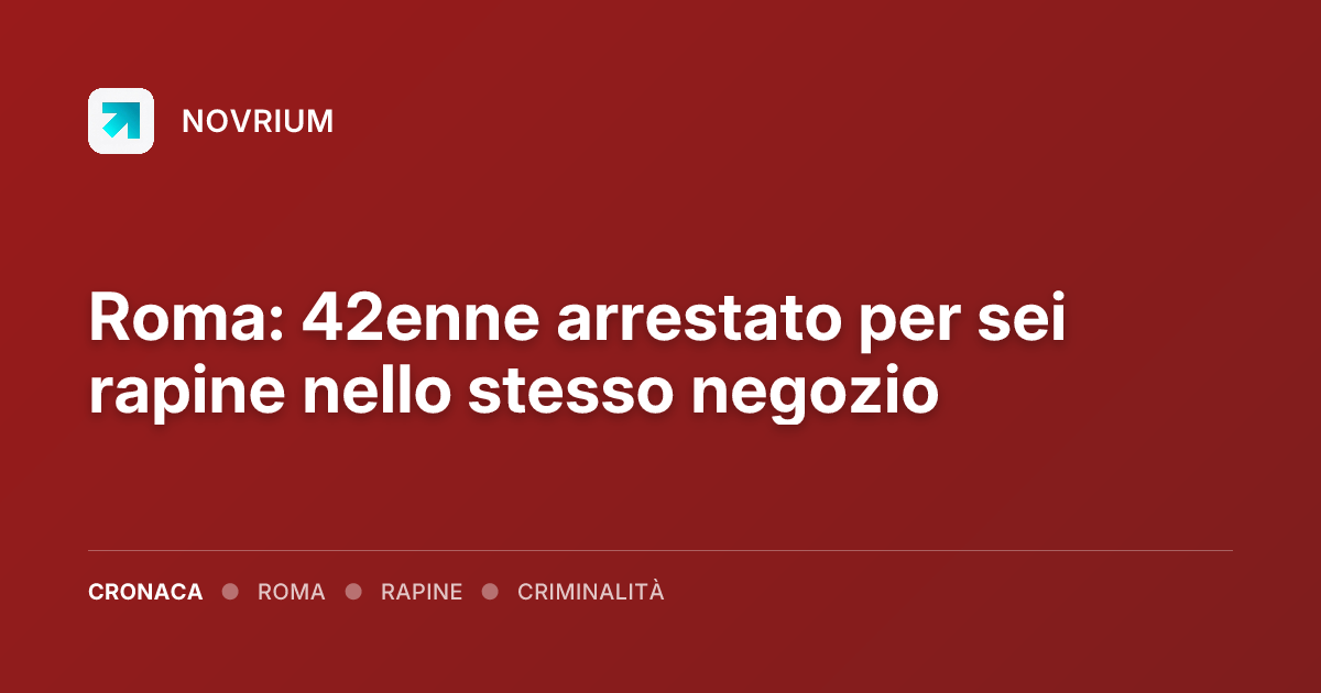 Roma: 42enne arrestato per sei rapine nello stesso negozio